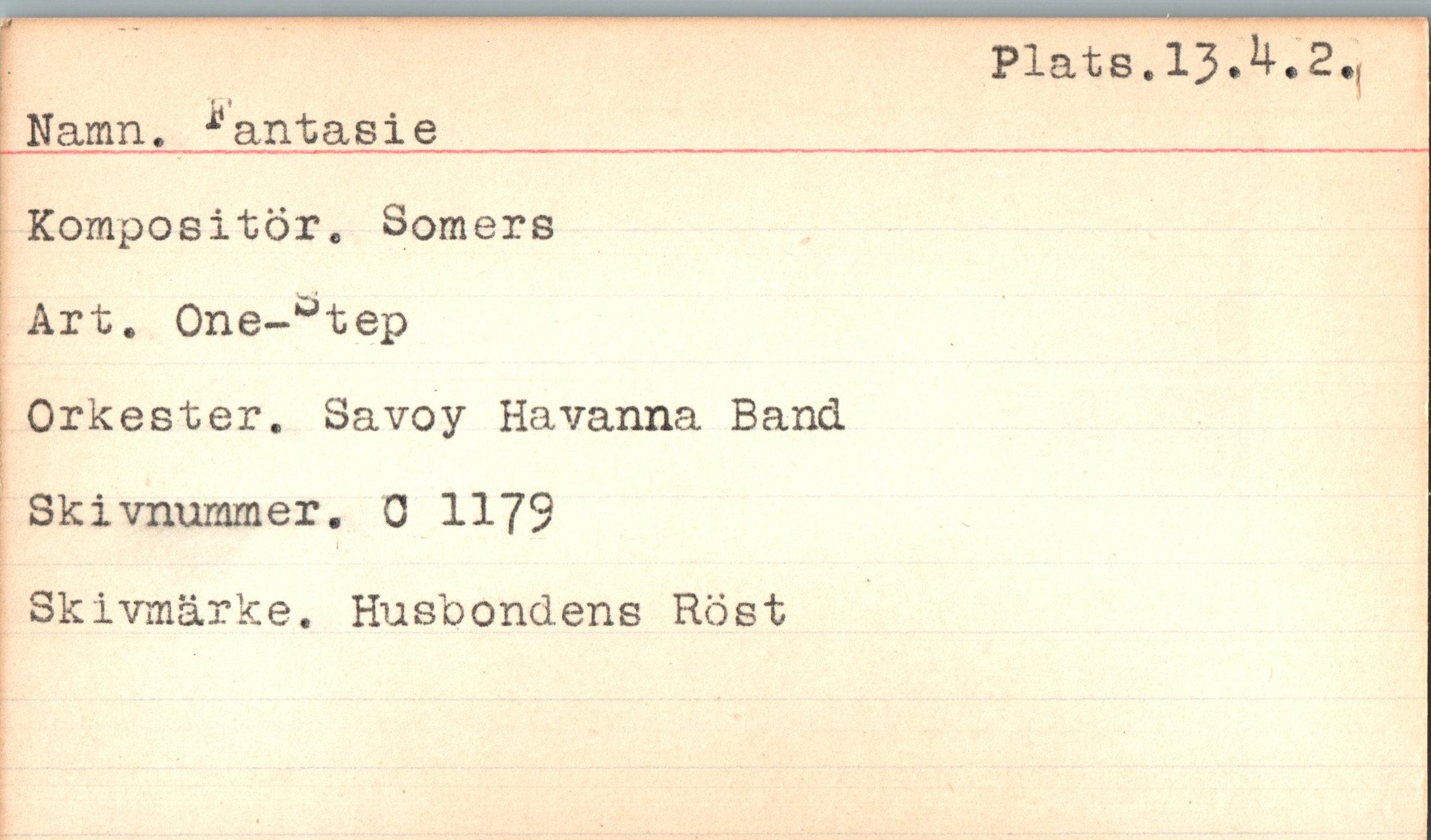  ﻿Namn. *antasie Kompositör. Somers Art. One-^tep
Orkester. Savoy Havanna Band Skivnummer. 0 1179
Skivmärke. Husbondens Rost